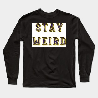 Stay weird Long Sleeve T-Shirt